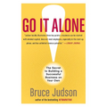 Go It Alone!: The Secret to Building a Successful Business on Your Own - Paperback