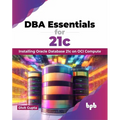 DBA Essentials for 21c: Installing Oracle Database 21c on Oci Compute (English Edition) - Paperback