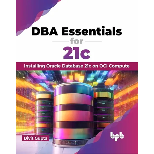 DBA Essentials for 21c: Installing Oracle Database 21c on Oci Compute (English Edition) - Paperback
