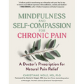Mindfulness and Self-Compassion for Chronic Pain: A Doctor's Prescription for Natural Pain Relief - Paperback