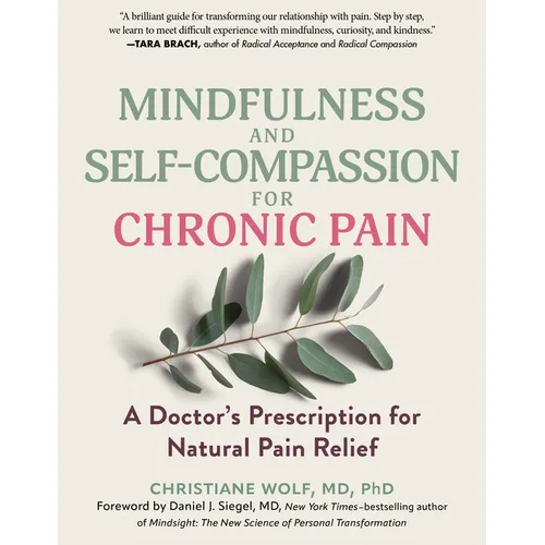 Mindfulness and Self-Compassion for Chronic Pain: A Doctor's Prescription for Natural Pain Relief - Paperback