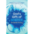 God's Gift of Science: Theological Presuppositions Underlying Exploration of the Natural World - Paperback