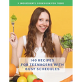 The Complete 5 Ingredients Cookbook For Teens: 140 Recipes For Teenagers With Busy Schedules - Paperback