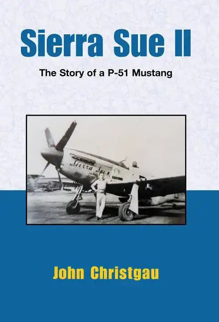 Sierra Sue II: The Story of a P-51 Mustang - Hardcover