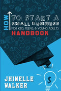 How To Start A Small Business For Kids, Teens, And Young Adults Handbook - Paperback