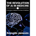 The Revolution of AI in Medicine: AI Revolution in Medicine, The Future of Healthcare - Paperback