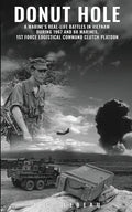 Donut Hole: A Marine's Real-Life Battles in Vietnam During 1967 and 68 Marines, 1st Force Logistical Command Clutch Platoon. - Paperback