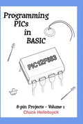 Programming PICs in BASIC: 8-Pin Projects - Volume 1 - Paperback