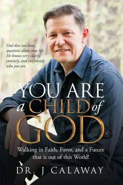 You are a Child of God: Walking in Faith, Favor, and a Future that is out of this World! - Paperback