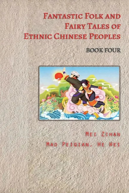 Fantastic Folk and Fairy Tales of Ethnic Chinese Peoples - Book Four - Paperback