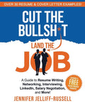 Cut the Bullsh*t Land the Job: A Guide to Resume Writing, Interviewing, Networking, LinkedIn, Salary Negotiation, and More! - Paperback