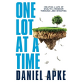 One Lot at a Time: Creating a Life of Wealth & Freedom Through Land Investing - Paperback