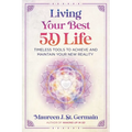Living Your Best 5d Life: Timeless Tools to Achieve and Maintain Your New Reality - Paperback