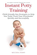 Instant Potty Training: Child-friendly Key Strategies to Help You Toilet Train Your Preschooler Quickly and Successfully. - Paperback