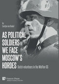 As political soldiers we face Moscow's hordes: Dutch volunteers in the Waffen-SS - Hardcover