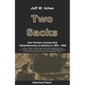 Two Sacks: One Family's Journey from Swiss/Germany to America in 1803 - 1805 - Paperback