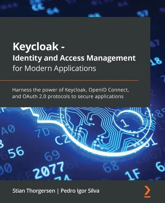 Keycloak - Identity and Access Management for Modern Applications: Harness the power of Keycloak, OpenID Connect, and OAuth 2.0 protocols to secure ap - Paperback