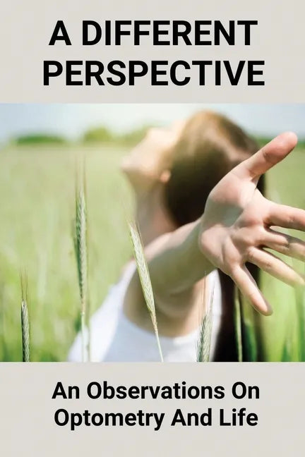 A Different Perspective: An Observations On Optometry And Life: Different Perspective Books - Paperback