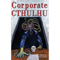 Corporate Cthulhu: Lovecraftian Tales of Bureaucratic Nightmare - Hardcover