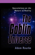 The Goblin Universe: Speculations on the Nature of Reality - Paperback