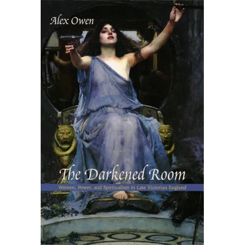 The Darkened Room: Women, Power, and Spiritualism in Late Victorian England - Paperback