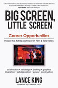 Big Screen, Little Screen: Career Opportunities Inside the Art Department in Film & Television - Paperback