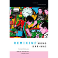 Remixing Wong Kar-wai: Music, Bricolage, and the Aesthetics of Oblivion - Paperback