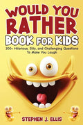 Would You Rather Book For Kids - 300+ Hilarious, Silly, and Challenging Questions To Make You Laugh - Paperback