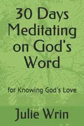 30 Days Meditating on God's Word: for Knowing God's Love - Paperback