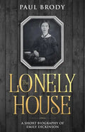 The Lonely House: A Short Biography of Emily Dickinson - Paperback