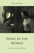 What in the World. a Museum's Subjective Biography - Paperback