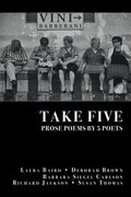 Take Five: PROSE POEMS BY 5 POETS: by Laura Baird, Deborah Brown, Barbara Siegel Carlson, Richard Jackson, & Susan Thomas - Paperback