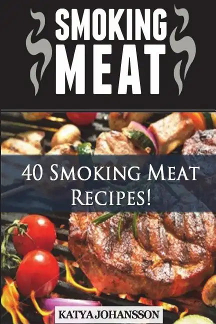 Smoking Meat: 40 Smoking Meat Recipes - Paperback