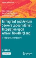 Immigrant and Asylum Seekers Labour Market Integration Upon Arrival: Nowhereland: A Biographical Perspective - Hardcover