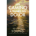 Un Camino a Través del Dolor: Cómo Un Camino Que Nunca Hubieras Escogido Hace Crecer Tu Gozo Y Profundiza Tu Fe - Paperback