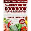 5 Ingredient Cookbook: Easy One-Pot Meal Recipes with 5 Ingredients or Less - Over 500 Recipes included - Paperback