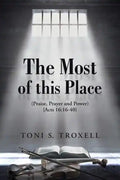The Most of this Place: (Praise, Prayer and Power) {Acts 16:16-40} - Paperback