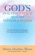 God's Inaudible Voice and His Invisible Hands: My "Aha" Moments to Hearing God Speak and Seeing Him Move - Paperback