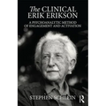 The Clinical Erik Erikson: A Psychoanalytic Method of Engagement and Activation - Paperback