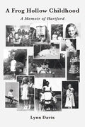A Frog Hollow Childhood: A Memoir of Hartford - Paperback