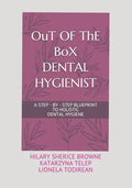 OuT OF ThE BoX DENTAL HYGIENIST: A Step - By - Step Blueprint to Holistic Dental Hygiene - Paperback