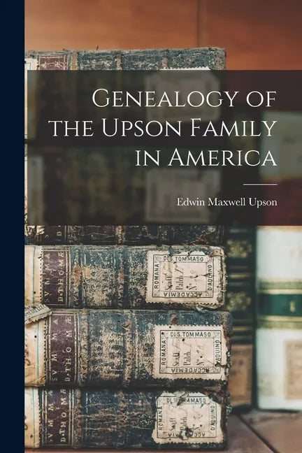 Genealogy of the Upson Family in America - Paperback
