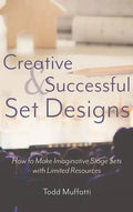 Creative and Successful Set Designs: How to Make Imaginative Sets with Limited Resources - Hardcover