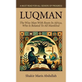 Luqman - The Wise Man With Roots In Africa, Who Is Related To All Mankind, A Must Read For All Seekers Of Progress - Hardcover