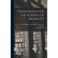 Deontology or, The Science of Morality - Hardcover