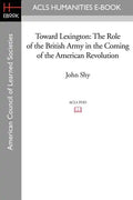 Toward Lexington: The Role of the British Army in the Coming of the American Revolution - Paperback