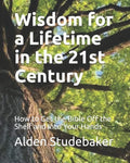 Wisdom for a Lifetime in the 21st Century: How to Get the Bible Off the Shelf and Into Your Hands - Paperback