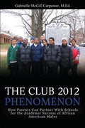 The Club 2012 Phenomenon: How Parents Can Partner With Schools for the Academic Success of African American Males - Paperback