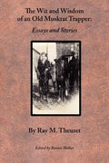 The Wit and Wisdom of an Old Muskrat Trapper: Essays and Stories - Paperback