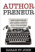 Authorpreneur: How to Self Publish and Launch a Book to Build Your Business - Paperback